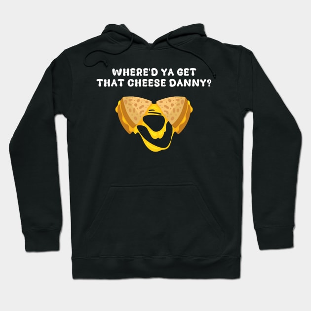 Where'd Ya Get That Cheese Danny Shane Gillis Grilled Cheese Hoodie by ArtistryThreads